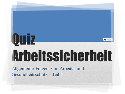 Quiz zu allgemeinen Fragen der Arbeitssicherheit Quiz